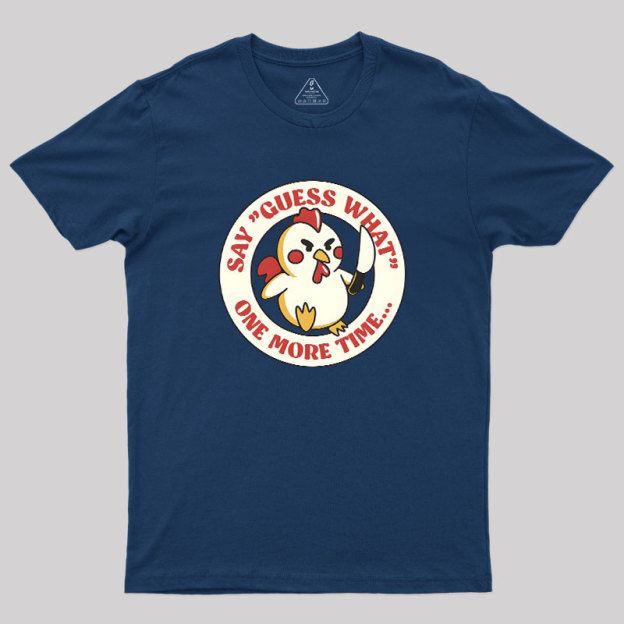 Say Guess What One More Time by Tobe Fonseca Geek T-Shirt