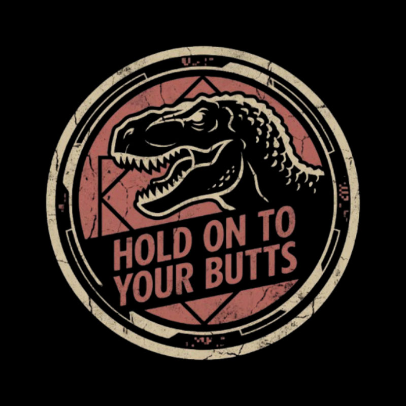 Hold On To Your Butts Geek T-Shirt