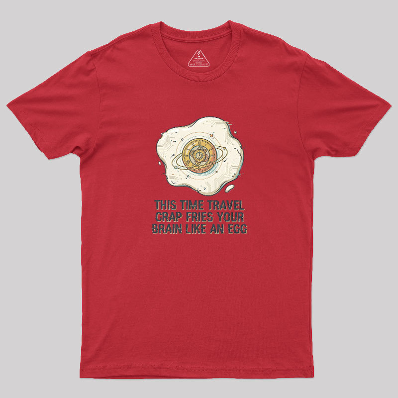 Fried By Time Travel Geek T-Shirt