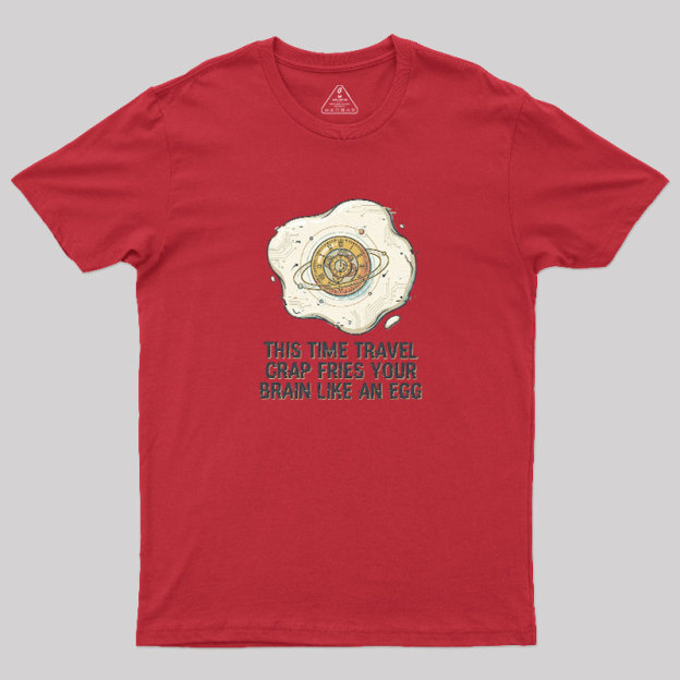 Fried By Time Travel Geek T-Shirt