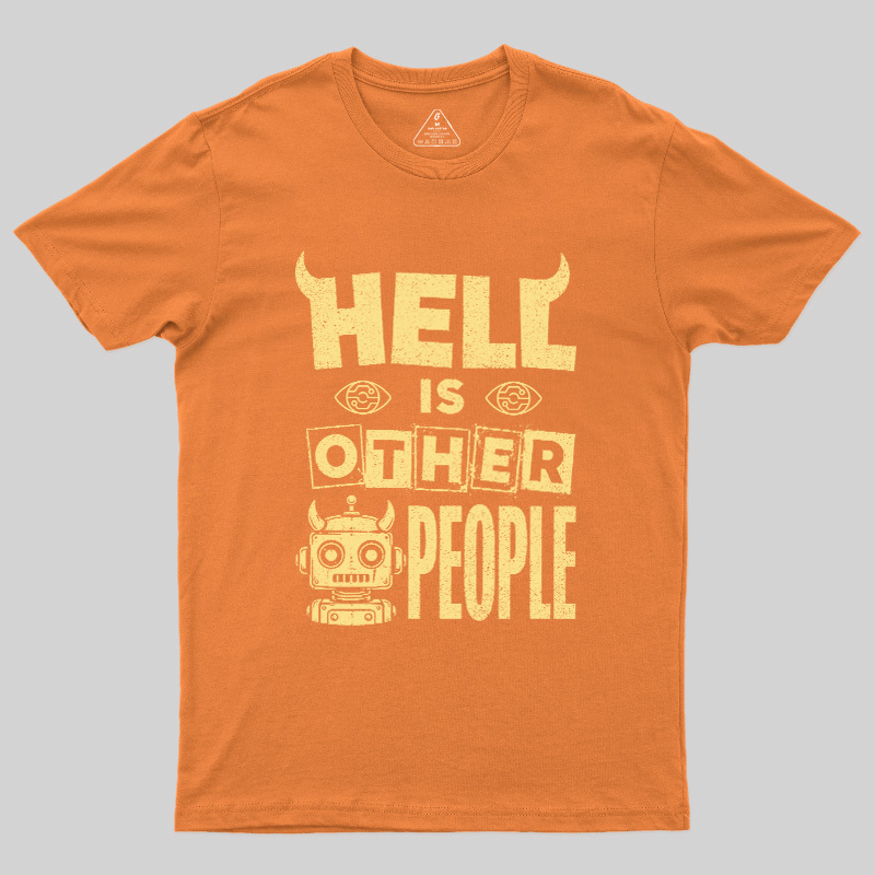 Hell Is Other People Geek T-Shirt