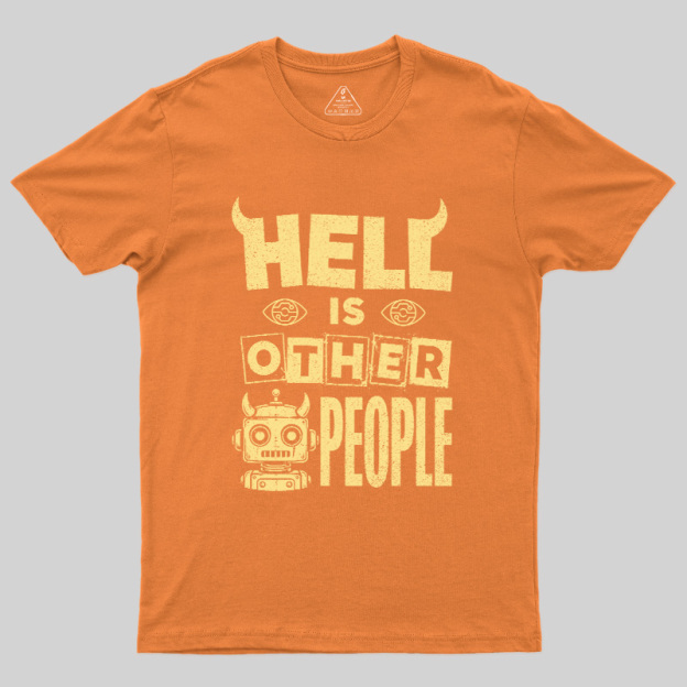 Hell Is Other People Geek T-Shirt