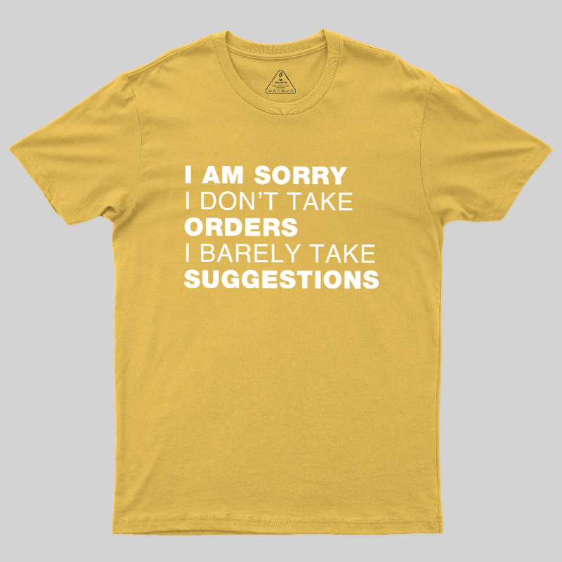 Sorry No Orders No Suggestions Geek T-Shirt