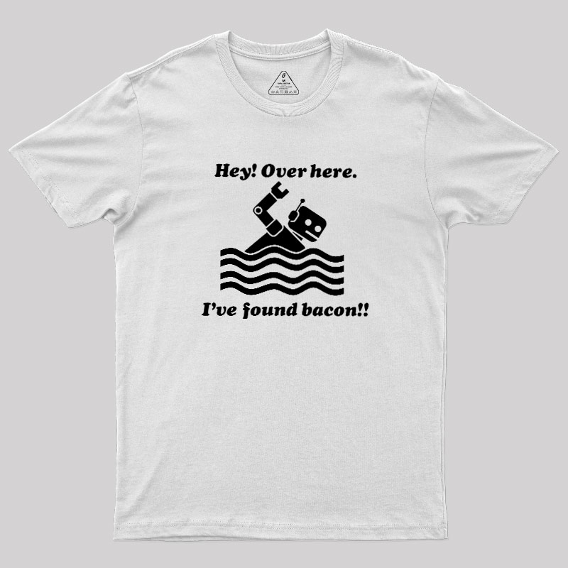 Ive Found Bacon Geek T-Shirt