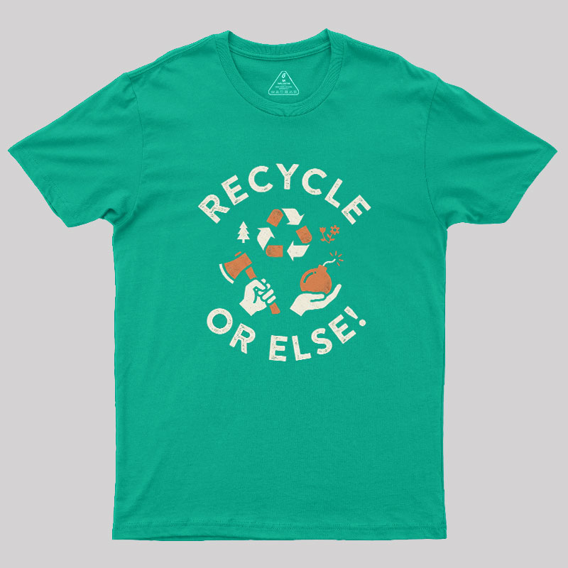Recycle Or Else Geek T-Shirt
