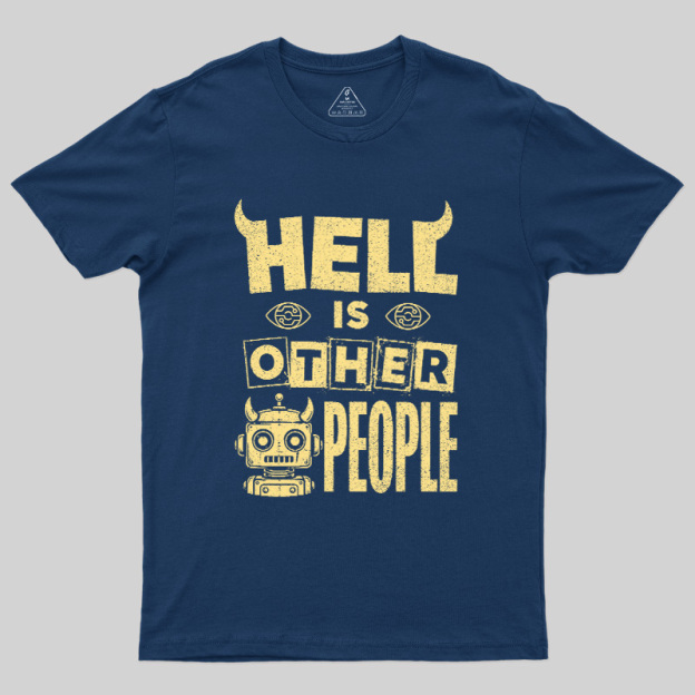 Hell Is Other People Geek T-Shirt