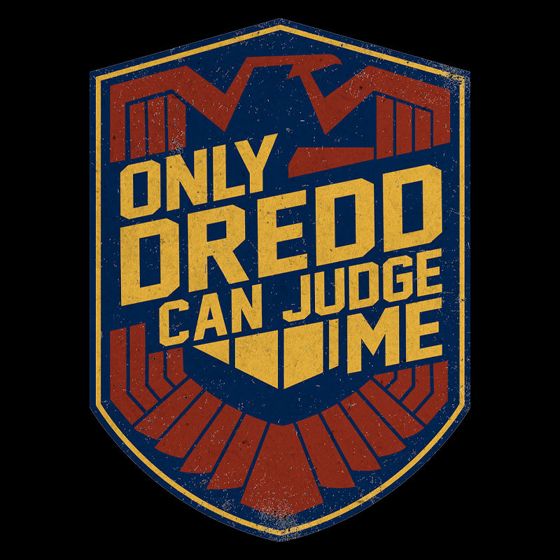 Only Dredd Can Judge Me Geek T-Shirt