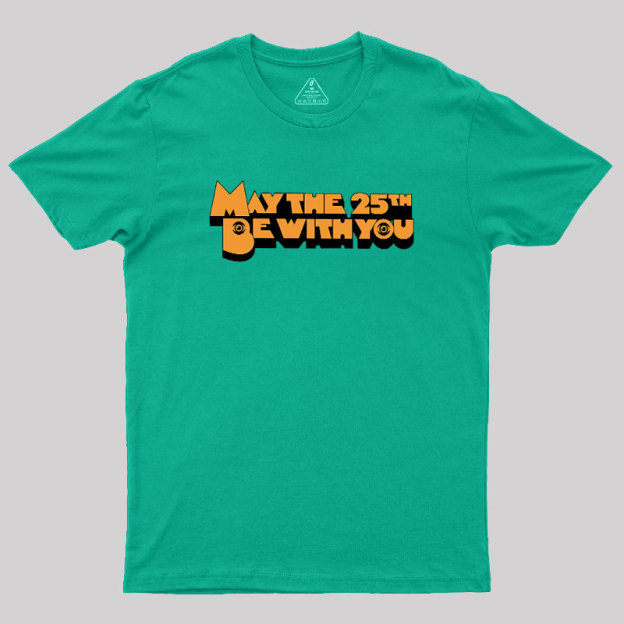 May The 25th Be With You Geek T-Shirt