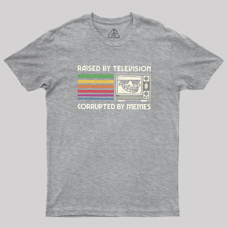 Raised by TV Corrupted by Memes Geek T-Shirt
