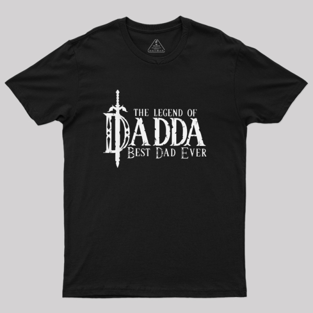 The Legend of Dadda Best Dad Ever Geek T-Shirt