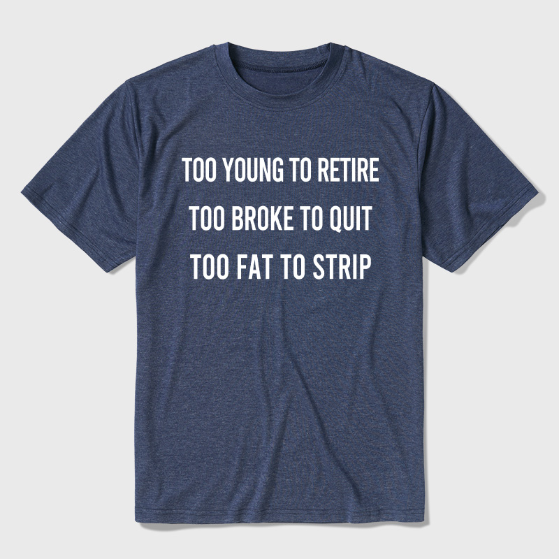 Too Young to Retire Too Fat to Strip Ultra Soft Heather Tee