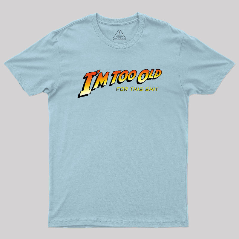 Im Too Old Geek T-Shirt
