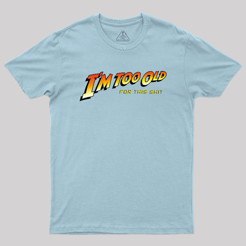 Im Too Old Geek T-Shirt