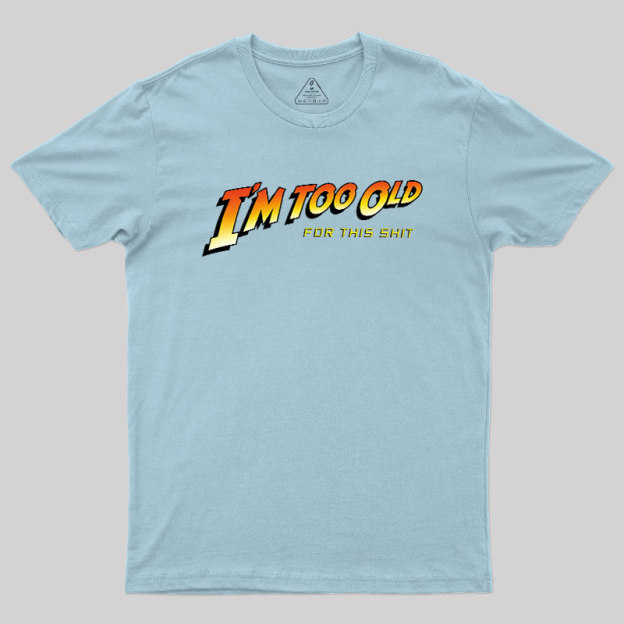 Im Too Old Geek T-Shirt