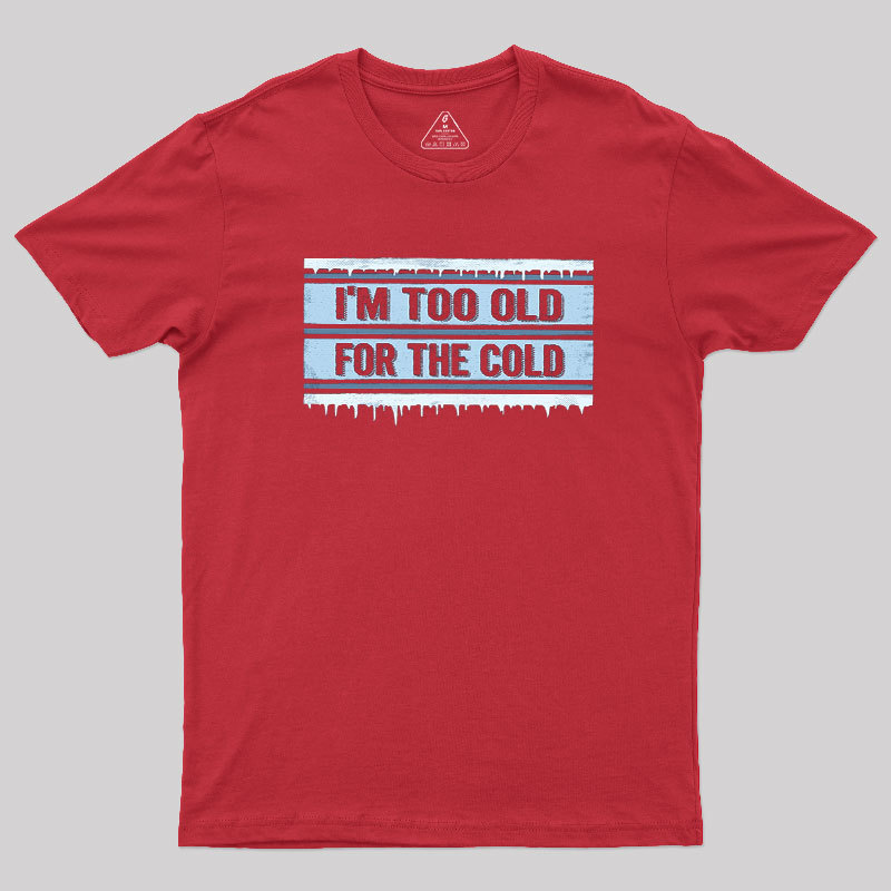Too Old for the Cold Geek T-Shirt