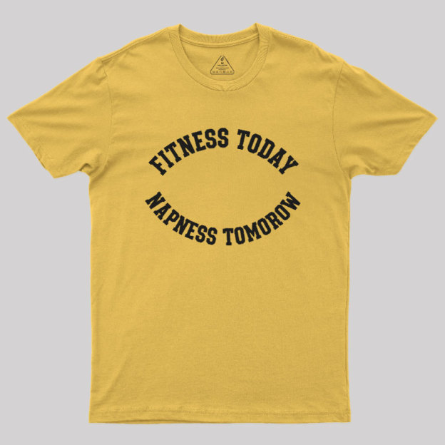 Fitness Today, Napness Tomorrow Geek T-Shirt