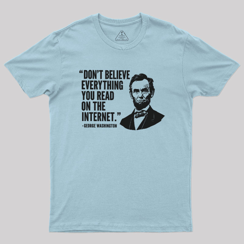 Don't Believe Everything You Read On The Internet Geek T-Shirt