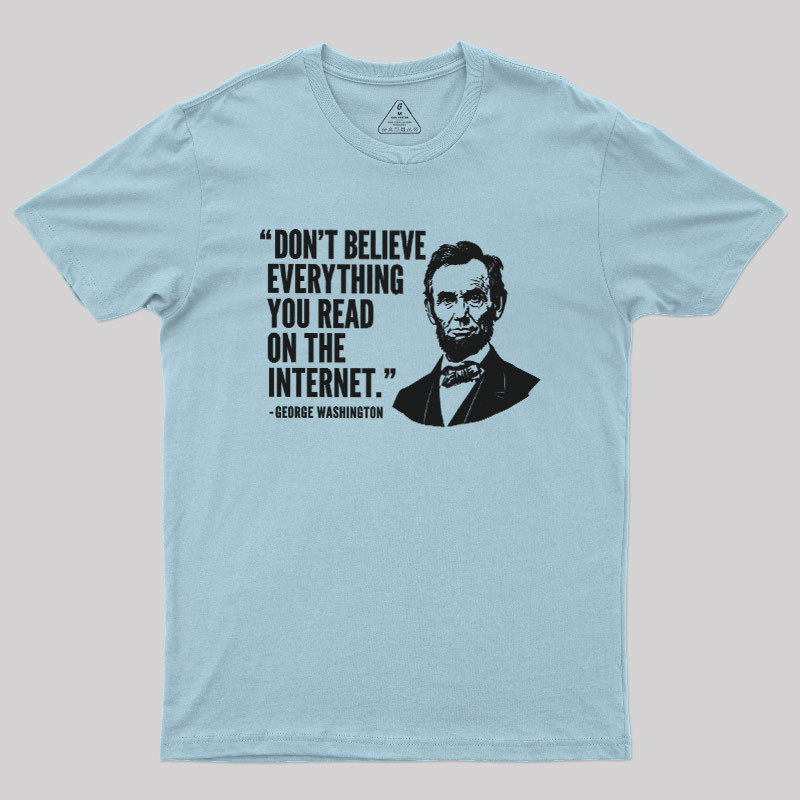 Don't Believe Everything You Read On The Internet Geek T-Shirt
