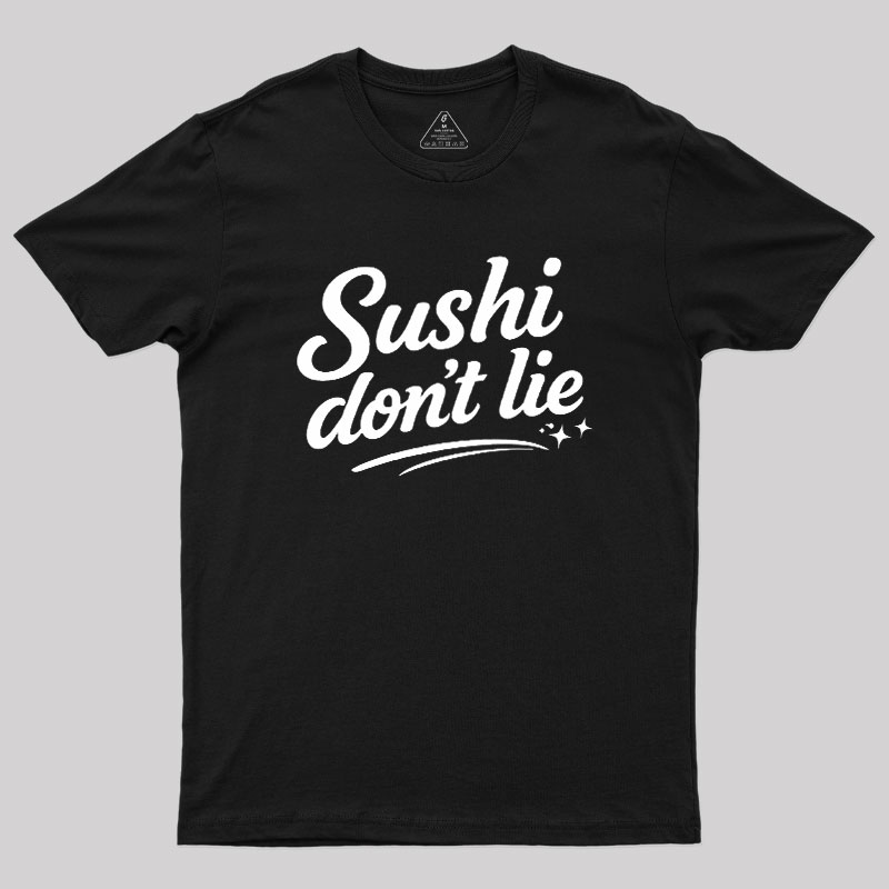 Sushi Dont Lie Geek T-Shirt