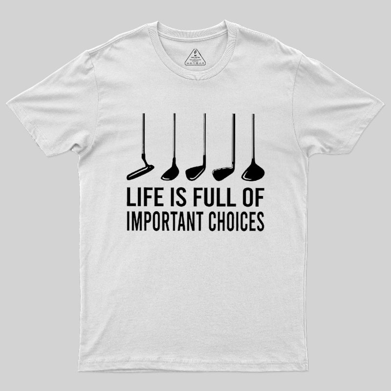Life Is Full Of Important Choices Geek T-Shirt