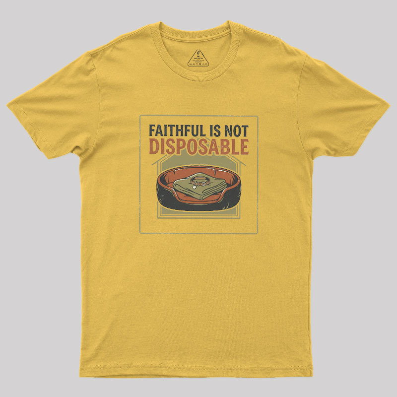 Faithful Is Not Disposable Geek T-Shirt