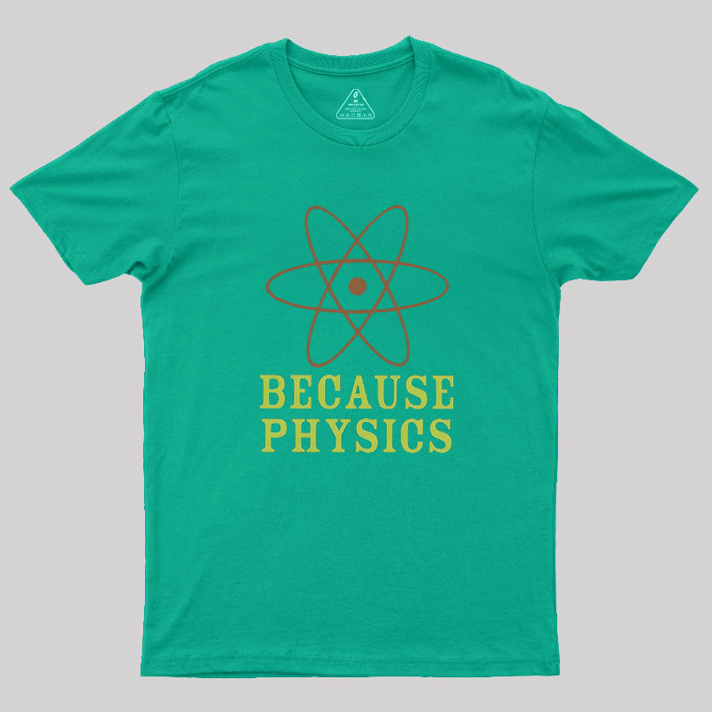 Because Physics Geek T-Shirt