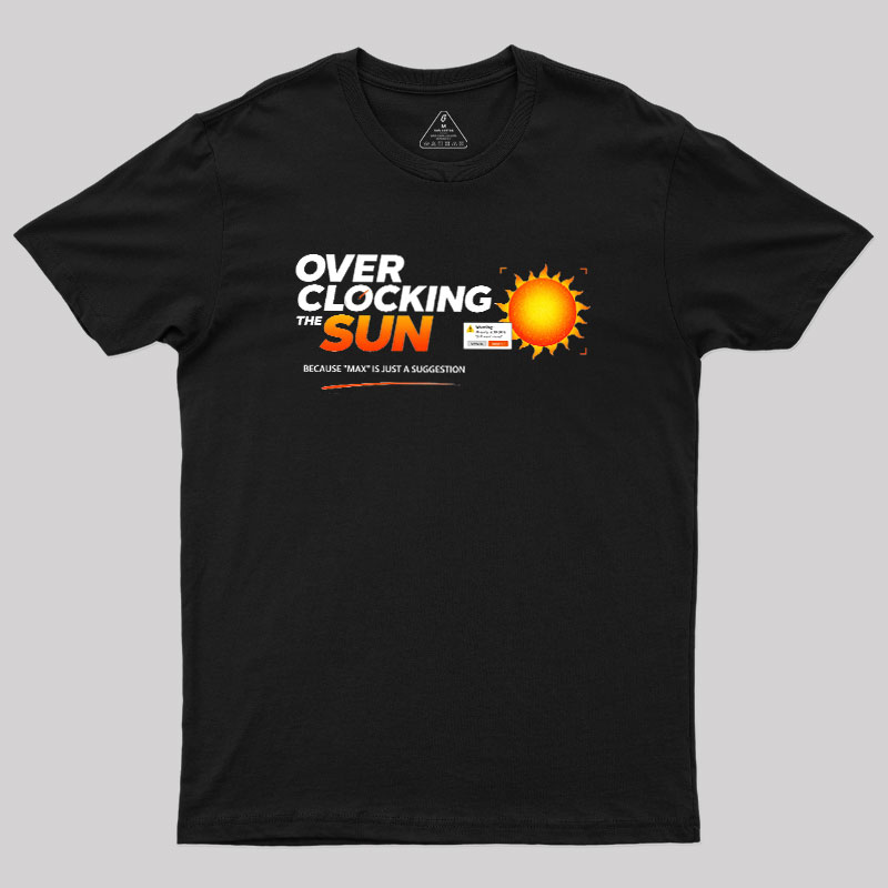 Overclocking The Sun Geek T-Shirt