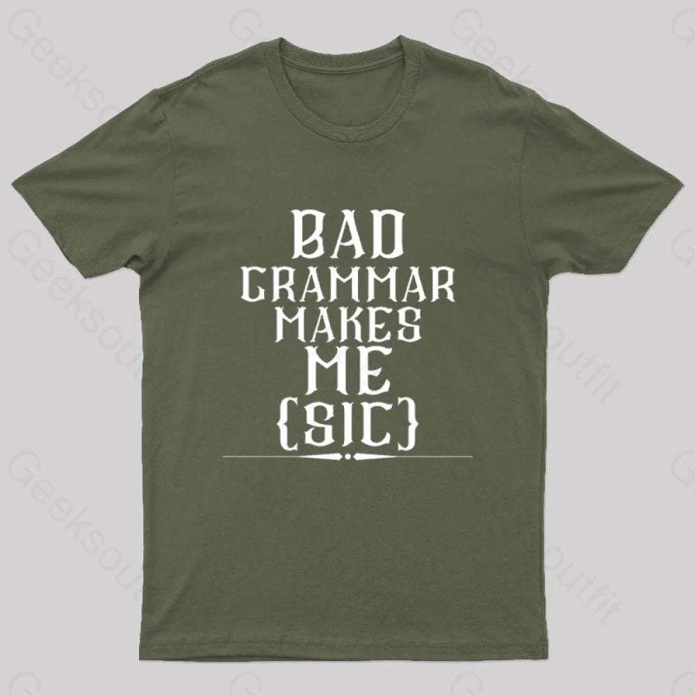 Bad Grammar Makes Me Sic Nerd T-Shirt Army Green / S