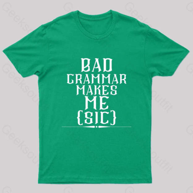 Bad Grammar Makes Me Sic Nerd T-Shirt Green / S