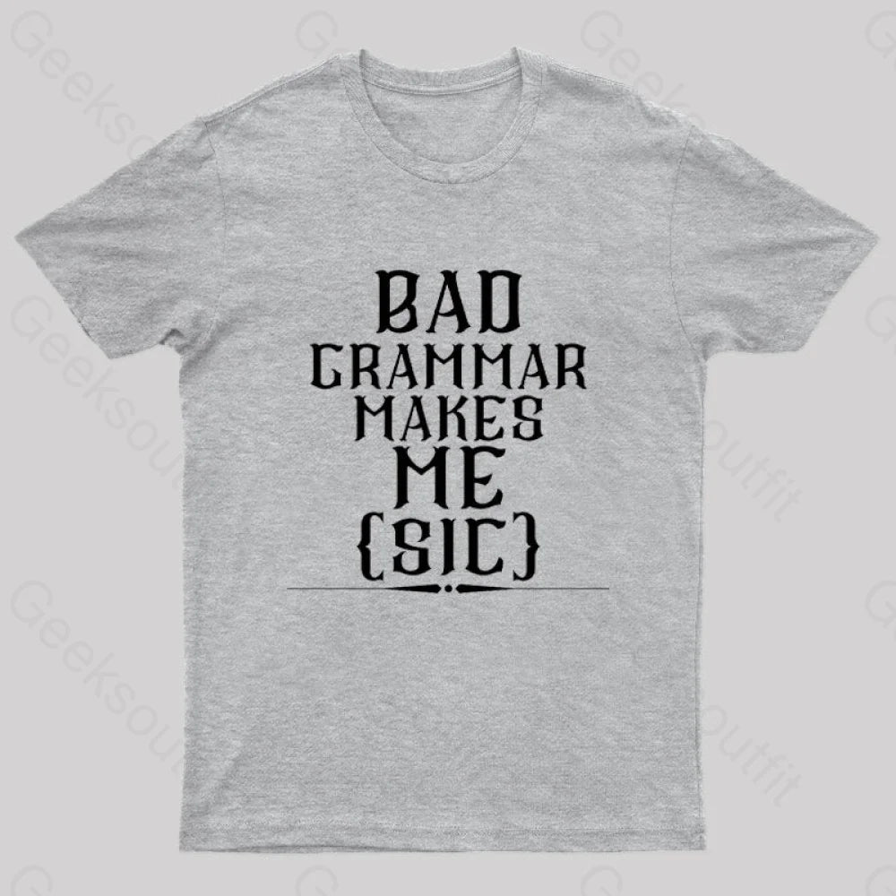 Bad Grammar Makes Me Sic Nerd T-Shirt Grey / S
