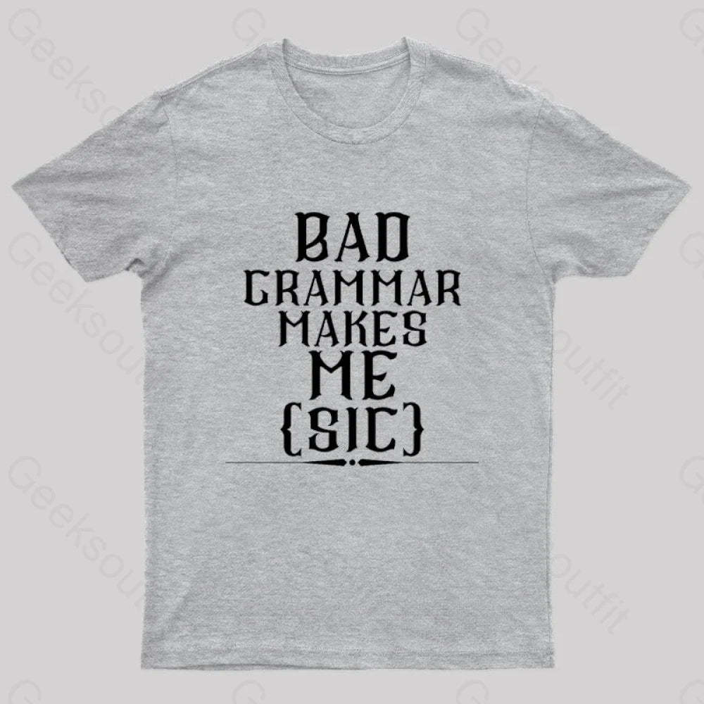 Bad Grammar Makes Me Sic Nerd T-Shirt Grey / S