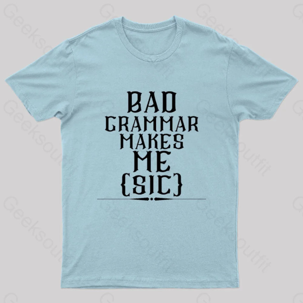 Bad Grammar Makes Me Sic Nerd T-Shirt Light Blue / S