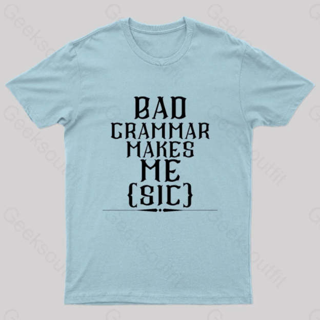 Bad Grammar Makes Me Sic Nerd T-Shirt Light Blue / S