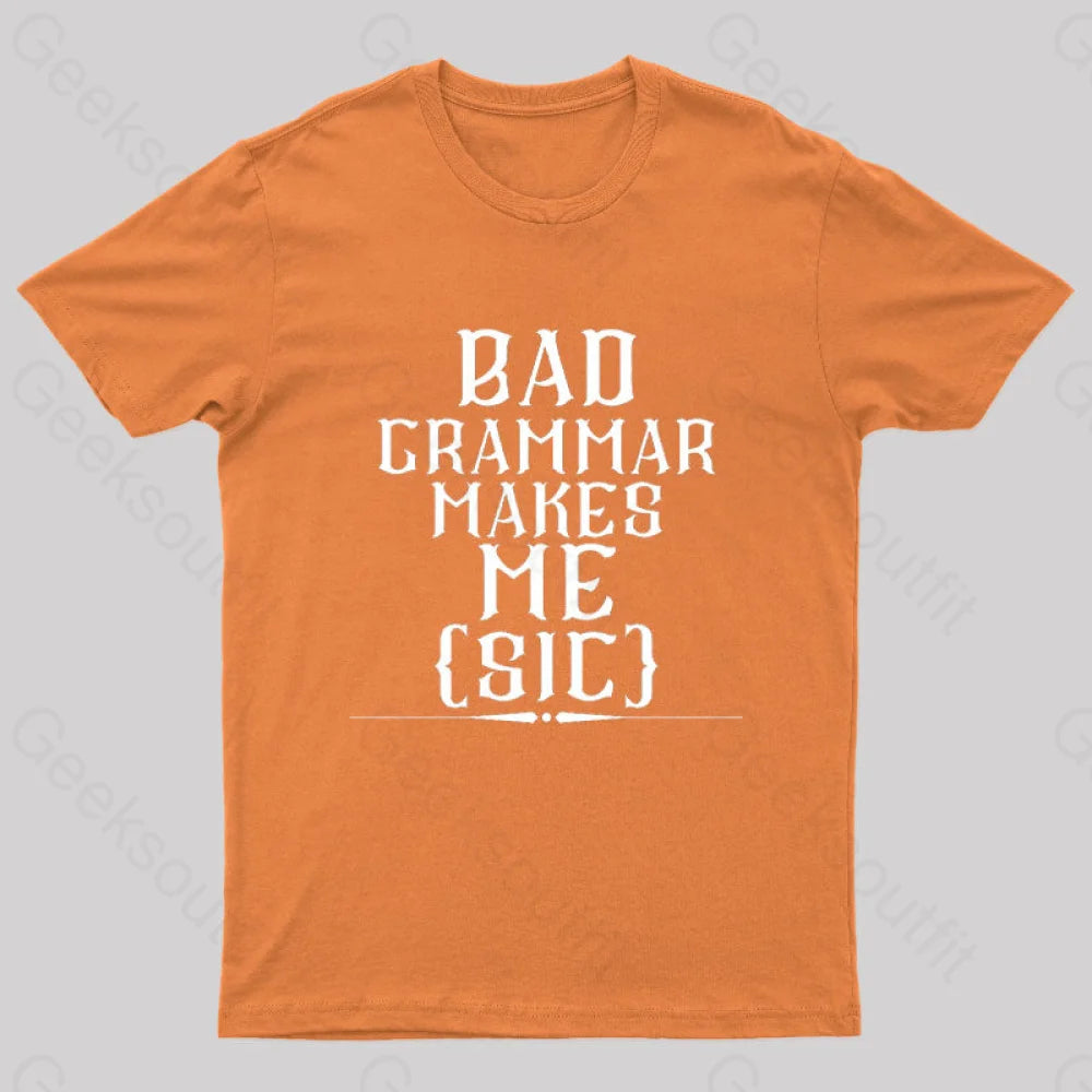 Bad Grammar Makes Me Sic Nerd T-Shirt Orange / S