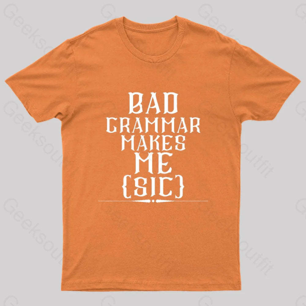 Bad Grammar Makes Me Sic Nerd T-Shirt Orange / S