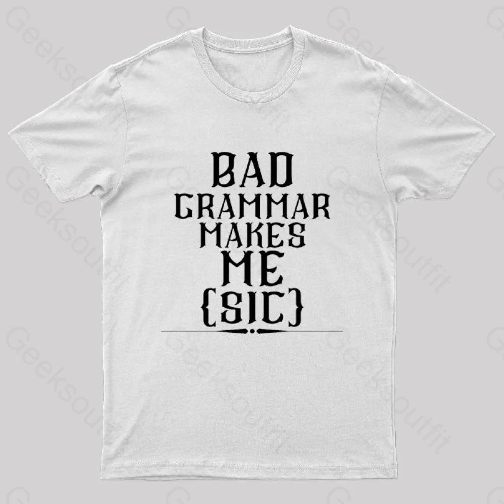 Bad Grammar Makes Me Sic Nerd T-Shirt White / S