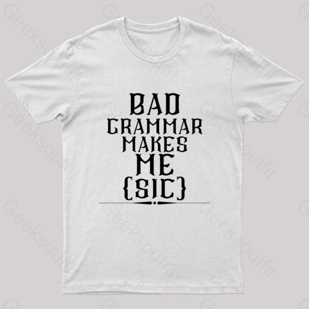 Bad Grammar Makes Me Sic Nerd T-Shirt White / S
