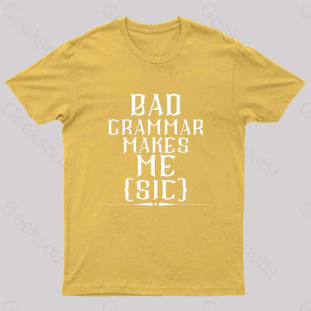 Bad Grammar Makes Me Sic Nerd T-Shirt Yellow / S