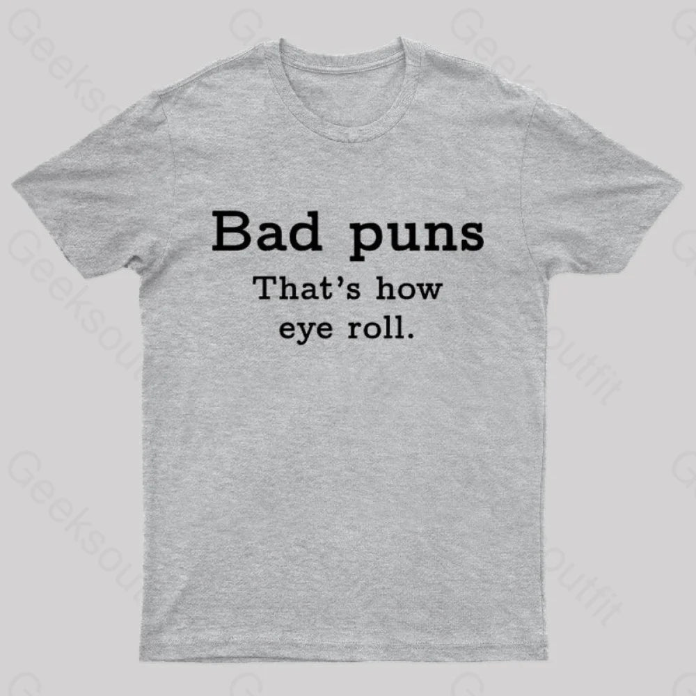 Bad Puns That’s How Eye Roll Nerd T-Shirt Grey / S