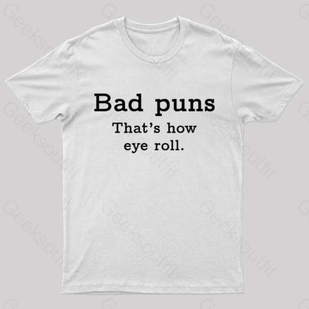 Bad Puns That’s How Eye Roll Nerd T-Shirt White / S