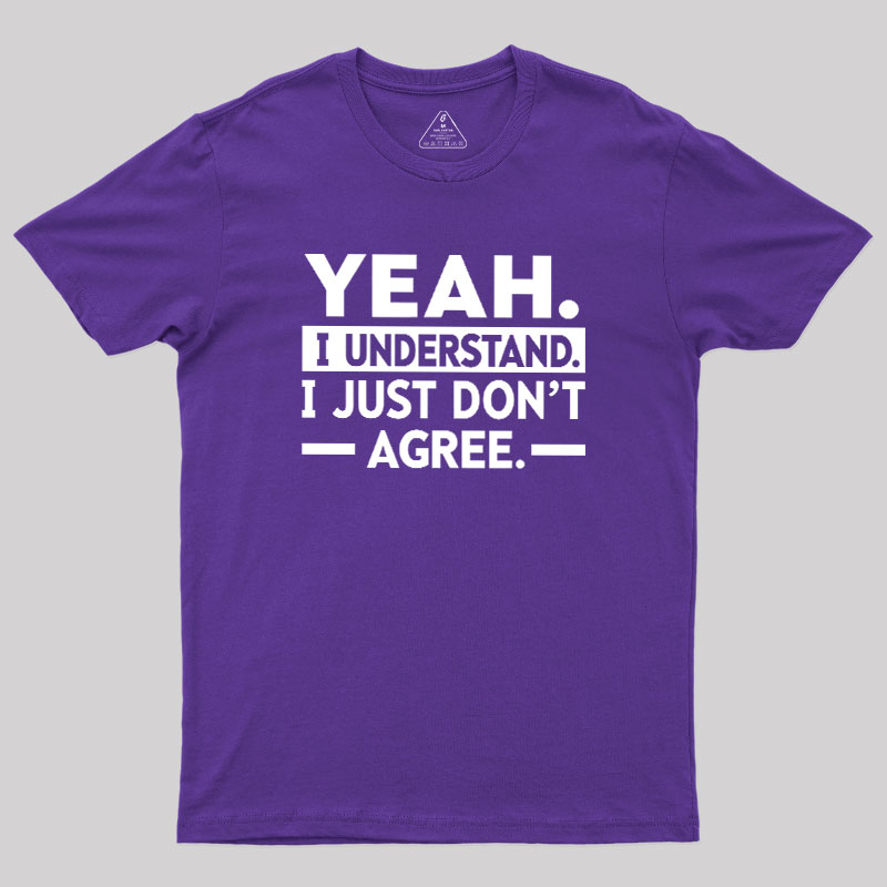 Yeah I Understand Geek T-Shirt