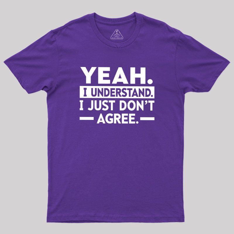 Yeah I Understand Geek T-Shirt