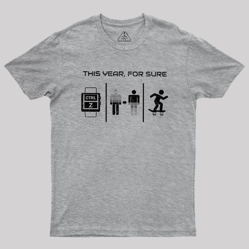 This Year For Sure Geek T-Shirt