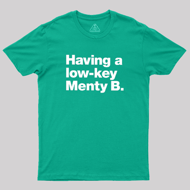Having a low-key Menty B Geek T-Shirt