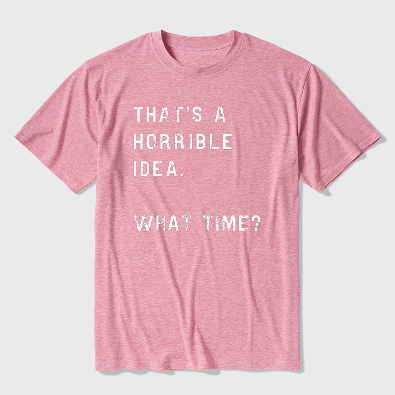 That Is A Horrible Idea Ultra Soft Heather Tee