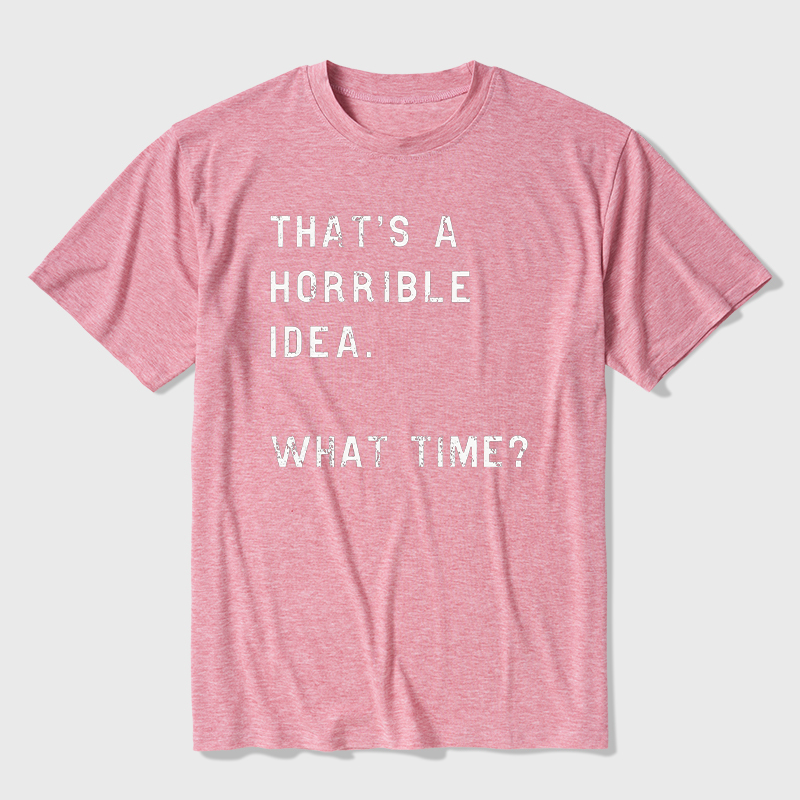 That Is A Horrible Idea Ultra Soft Heather Tee