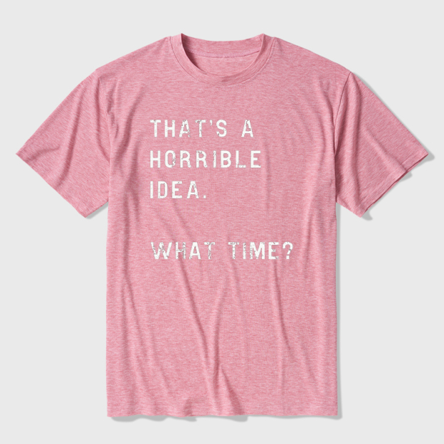 That Is A Horrible Idea Ultra Soft Heather Tee
