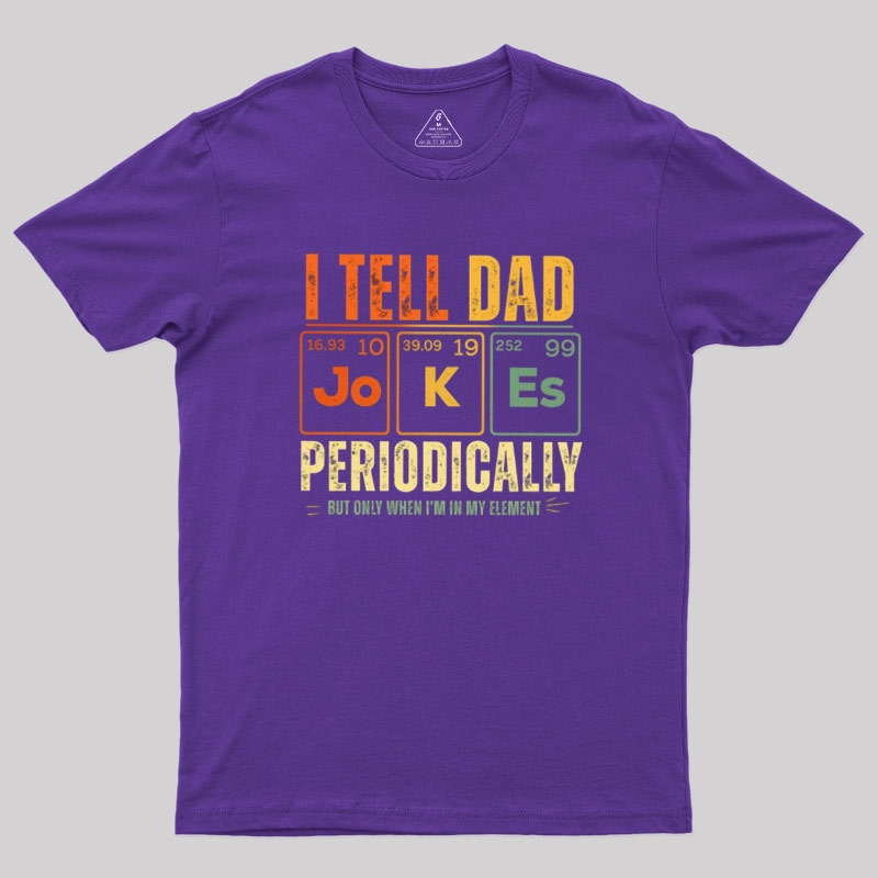 I Tell Dad Jokes Periodically Geek T-Shirt