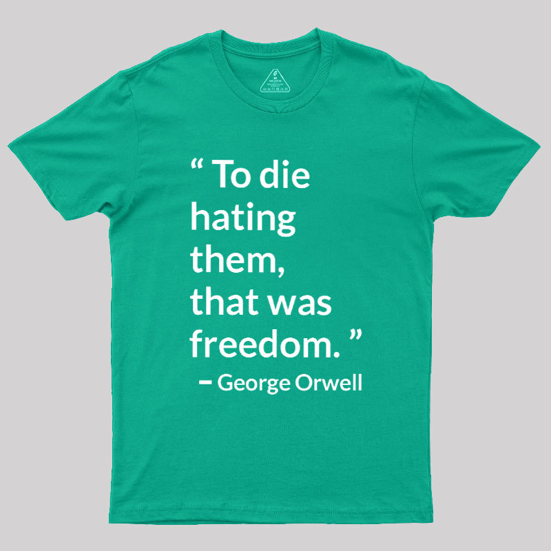 To Die Hating Them That Was Freedom Geek T-Shirt