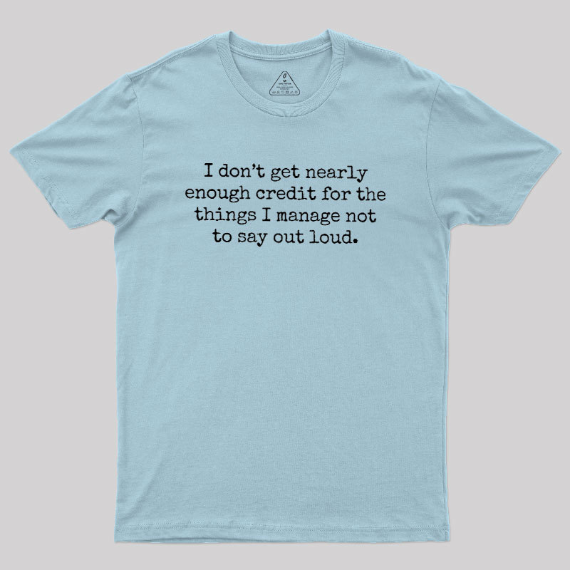 I Don't Get Nearly Enough Credit Geek T-Shirt